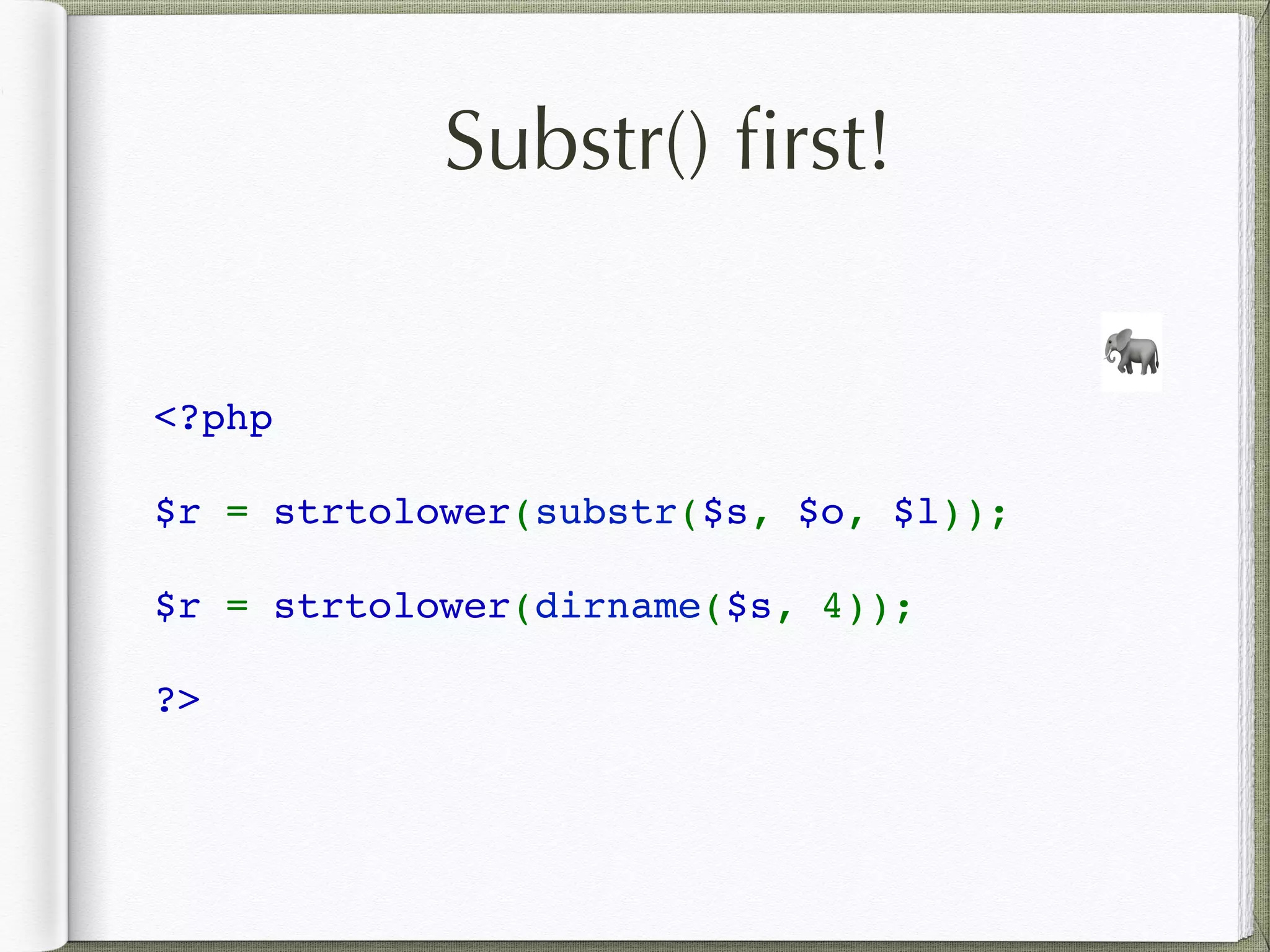 Substr() ﬁrst!
<?php
$r = strtolower(substr($s, $o, $l));
$r = strtolower(dirname($s, 4));
?>
🐘
 