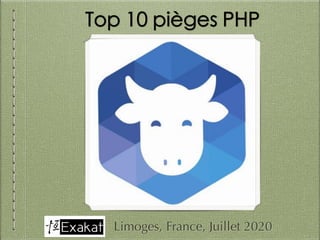 Top 10 pièges PHP
Limoges, France, Juillet 2020
 