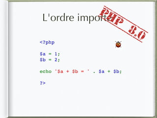 L'ordre importe
<?php    
$a = 1;
$b = 2;
echo '$a + $b = ' . $a + $b;
?>
🐞
PHP
8.0
 