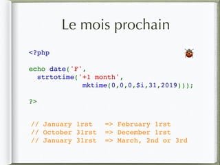 Le mois prochain
<?php
echo date('F', 
strtotime('+1 month',
mktime(0,0,0,$i,31,2019)));
?>
// January 1rst => February 1rst
// October 31rst => December 1rst
// January 31rst => March, 2nd or 3rd
🐞
 