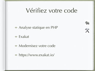 Vériﬁez votre code
🛠
🐘
Analyse statique en PHP
Exakat
Modernisez votre code
https://www.exakat.io/
 