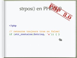 strpos() en PHP 8.0
<?php
// retourne toujours true ou false!
if (str_contains($string, 'a')) { }
🐘
PHP
8.0
 