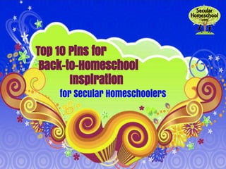Top 10 Pins for
Back-to-Homeschool
Inspiration
for Secular Homeschoolers
 