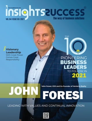 JOHN FORESI
LEADING WITH VALUES AND CONTINUAL INNOVATION
John Foresi, CEO and Co-Founder of Venterra Realty
PIONEERING
TO FOLLOW IN
2021
BUSINESS
LEADERS
1
Visionary
Leadership
TOP
VOL 04 I issue 05 I 2021
With Great Power
Comes Great
Responsibility
 