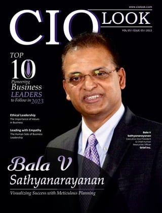 Ethical Leadership
The Importance of Values
in Business
TOP
Pioneering
2023
Visualizing Success with Meticulous Planning
Sathyanarayanan
Business
LEADERS
to Follow in
10
Bala V
Sathyanarayanan
Executive Vice President
& Chief Human
Resources Ofﬁcer
Grief Inc.
Sathyanarayanan
Leading with Empathy
The Human Side of Business
Leadership
 