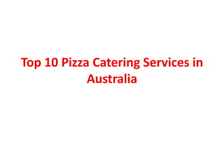 Top 10 Pizza Catering Services in
Australia

 