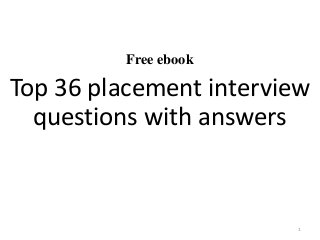 Free ebook
Top 36 placement interview
questions with answers
1
 