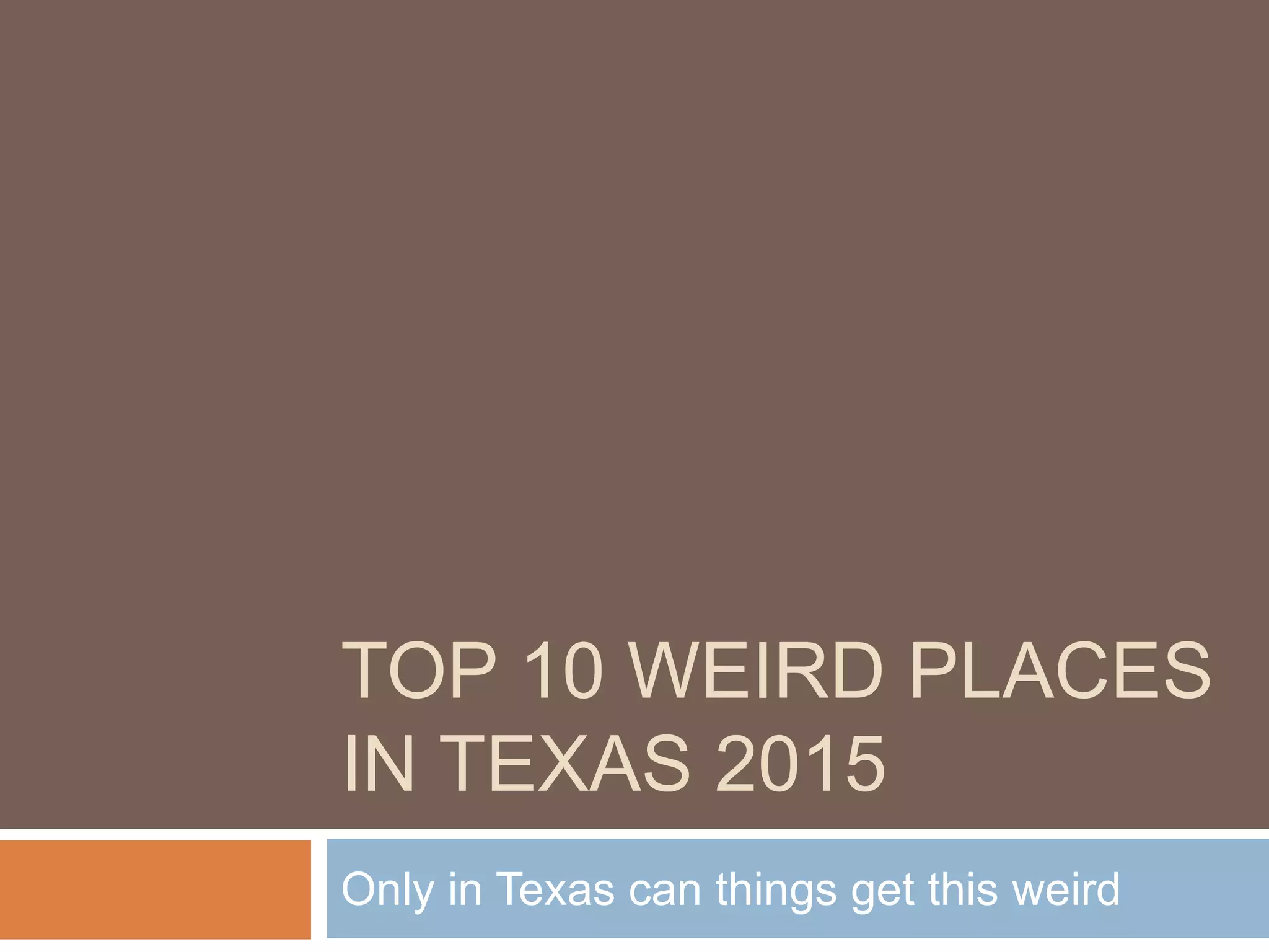 Top 10 Weird Places in Texas in 2015 PPT
