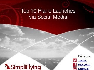 Top 10 Plane Launches
   via Social Media
 