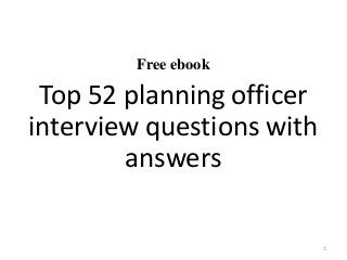 Free ebook
Top 52 planning officer
interview questions with
answers
1
 