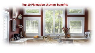 Top 10 Plantation shutters benefits
 