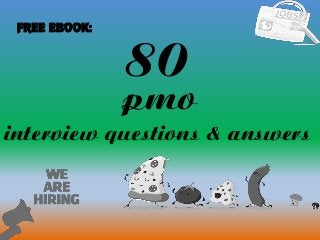 80
1
pmo
interview questions & answers
FREE EBOOK:
 