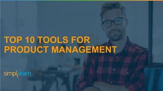 TOP 10 TOOLS FOR
PRODUCT MANAGEMENT
 