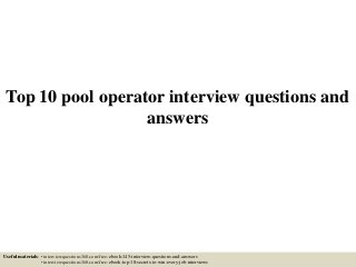Top 10 pool operator interview questions and
answers
Useful materials: • interviewquestions360.com/free-ebook-145-interview-questions-and-answers
• interviewquestions360.com/free-ebook-top-18-secrets-to-win-every-job-interviews
 