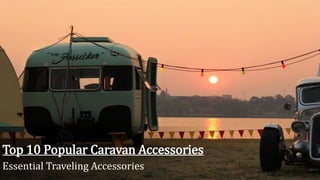 Top 10 Popular Caravan Accessories
Essential Traveling Accessories
 
