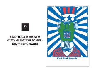 9
EnD BaD BREath

(vIEtnaM antIWaR PoStER)

Seymour Chwast

 
