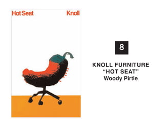 8
knoll fuRnItuRE
“hot SEat”
Woody Pirtle

 