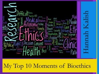 HannahKalish
My Top 10 Moments of Bioethics
 