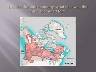 Besides fur and economy, what else was the fur trade noted for?
