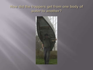 How did the trappers get from one body of water to another?