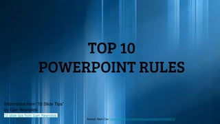 TOP 10
POWERPOINT RULES
Information from “10 Slide Tips”
by Garr Reynolds
10 slide tips from Garr Reynolds
Source: Stan Cox https://www.flickr.com/photos/sportsstan/2554586972/
 