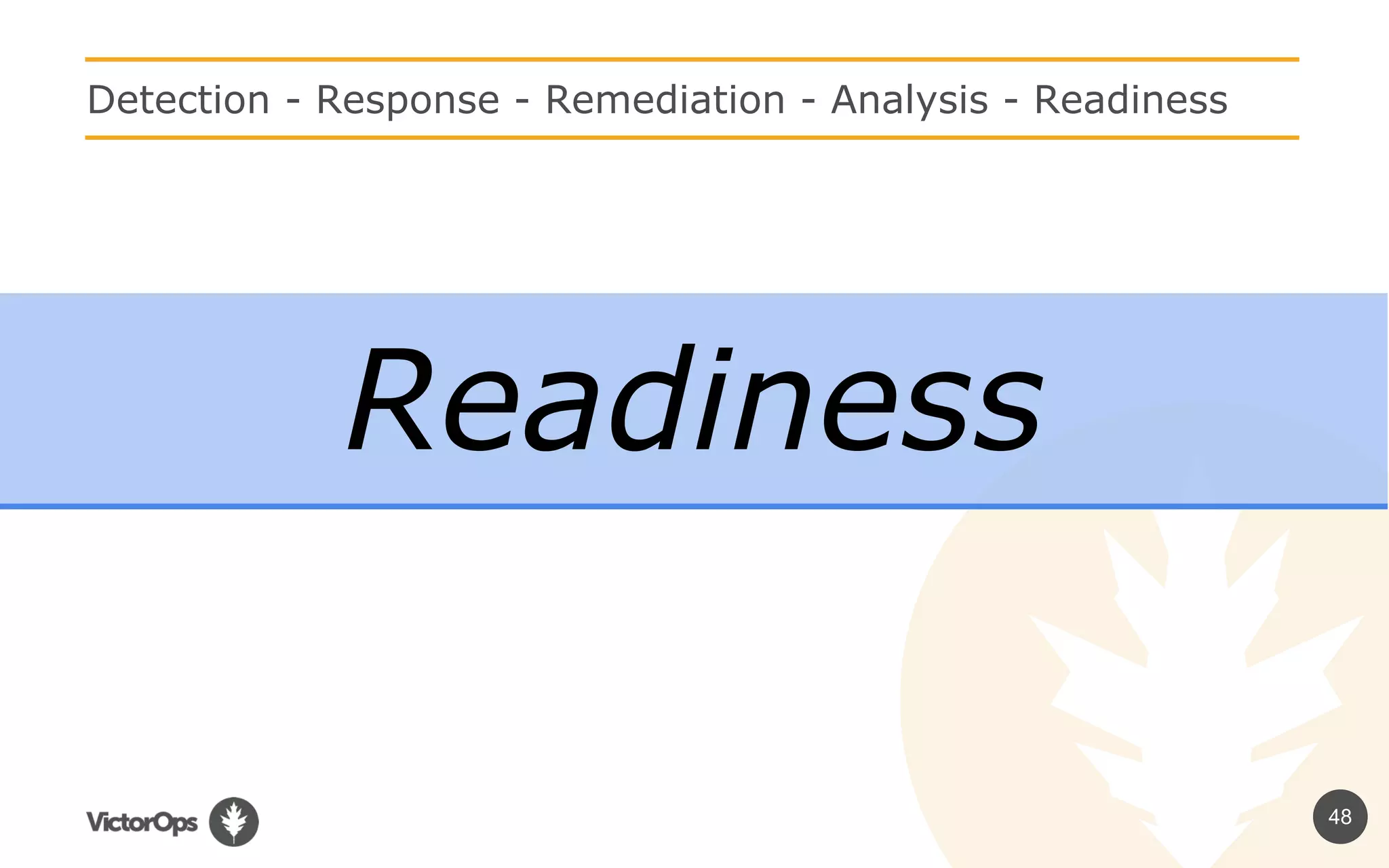 48
Detection - Response - Remediation - Analysis - Readiness
Readiness
 