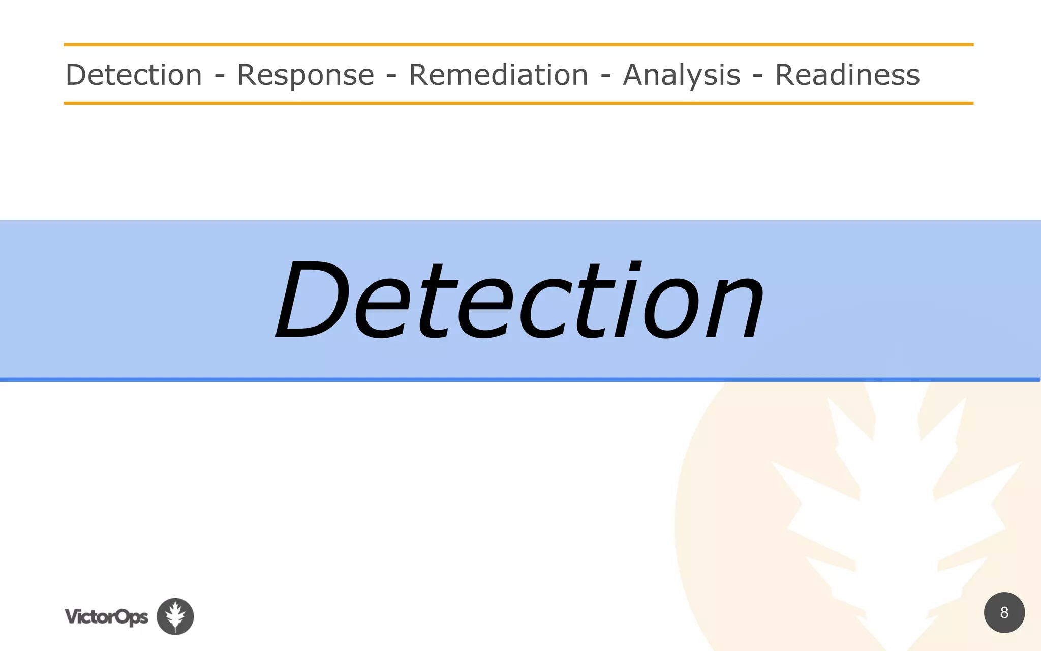 8
Detection - Response - Remediation - Analysis - Readiness
Detection
 