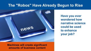 The "Robos" Have Already Begun to Rise
Machines will create significant
amounts of business content
Have you ever
wondered...
