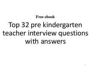 Free ebook
Top 32 pre kindergarten
teacher interview questions
with answers
1
 
