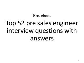 Free ebook
Top 52 pre sales engineer
interview questions with
answers
1
 