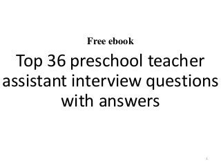 Free ebook
Top 36 preschool teacher
assistant interview questions
with answers
1
 