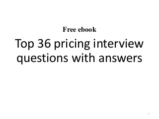Free ebook
Top 36 pricing interview
questions with answers
1
 