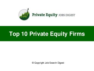 Top 10 Private Equity Firms



        © Copyright Job Search Digest
 