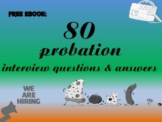 80
1
probation
interview questions & answers
FREE EBOOK:
 