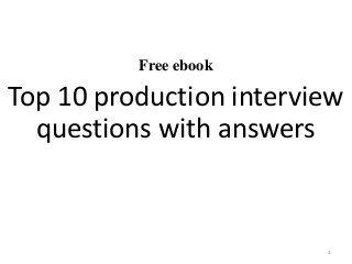 Free ebook
Top 10 production interview
questions with answers
1
 