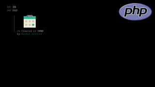 >> 10
>> PHP
>> Created in 1990
by Rasmus Lerdorf
 