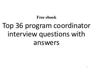 Free ebook
Top 36 program coordinator
interview questions with
answers
1
 
