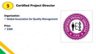 9 Certified Project Director
Organization:
 Global Association for Quality Management
Price:
 $300
 