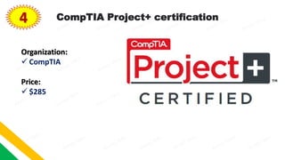 4 CompTIA Project+ certification
Organization:
 CompTIA
Price:
 $285
 