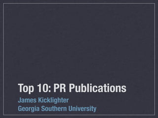Top 10: PR Publications	
James Kicklighter
Georgia Southern University
 