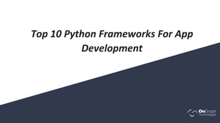 Top 10 Python Frameworks for App Development | PPT