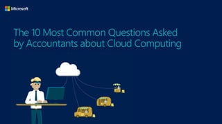 The 10 Most Common Questions Asked
by Accountants about Cloud Computing
 
