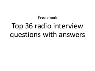 Free ebook
Top 36 radio interview
questions with answers
1
 