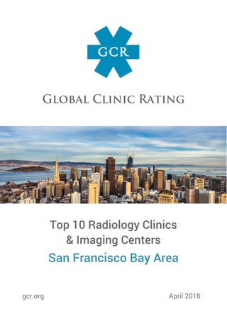 Top 10 Radiology Clinics
& Imaging Centers
San Francisco Bay Area
gcr.org April 2018
 