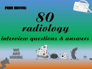 80
1
radiology
interview questions & answers
FREE EBOOK:
 