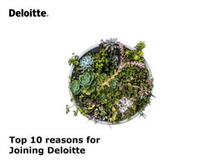 Top 10 reasons for
Joining Deloitte
 