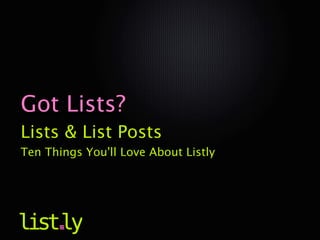 Got Lists?
Lists & List Posts
Ten Things You'll Love About Listly
 