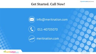 © 2014 meritnation.com
Get Started. Call Now!
011-40705070
info@meritnation.com
www meritnation.com
 