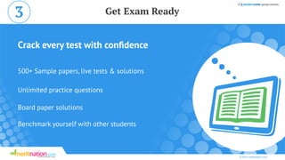 Crack every test with conﬁdence
500+ Sample papers, live tests & solutions
Unlimited practice questions
Board paper solutions
Benchmark yourself with other students
© 2014 meritnation.com
Get Exam Ready3
 